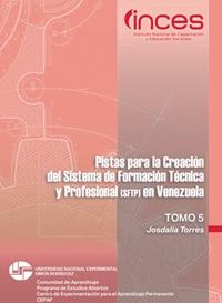 Pistas para la Creación del Sistema de Formación Técnica y Profesional en Venezuela Vol.5